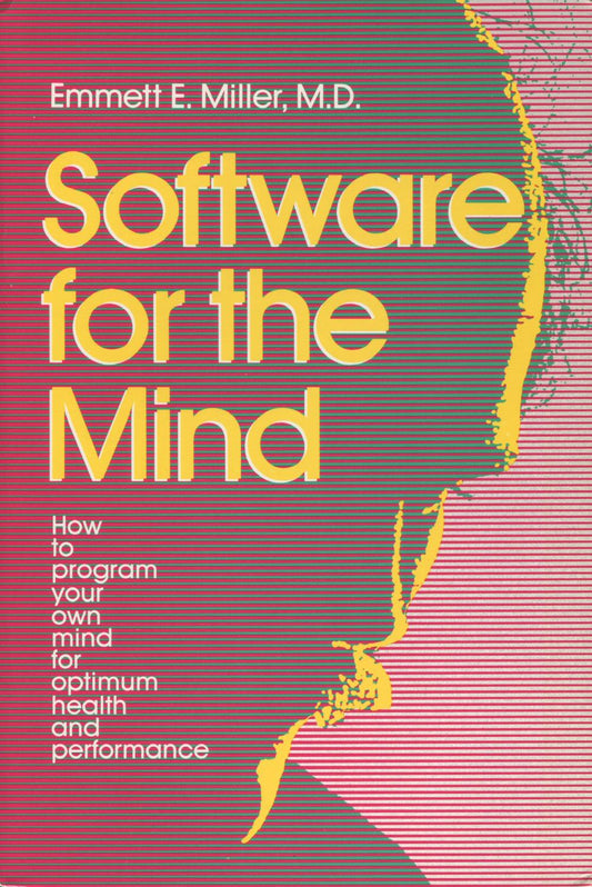 Software for the Mind: How to Program Your Own Mind for Optimum Health and Performance