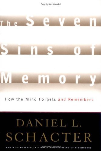 the Seven Sins of Memory (How the Mind Forgets and remembers)