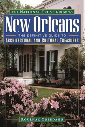 The National Trust Guide to New Orleans: The Definitive Guide to Architectural and Cultural Treasures