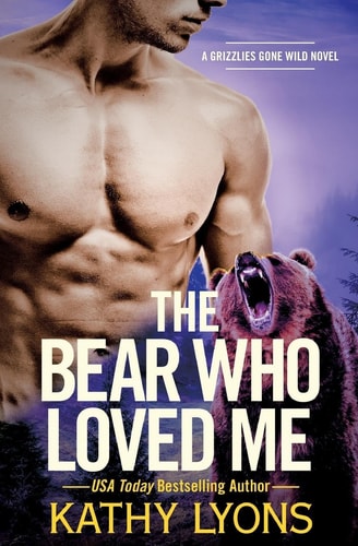 The Bear Who Loved Me (Grizzlies Gone Wild, 1)