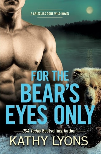 For the Bear's Eyes Only (Grizzlies Gone Wild, 3)
