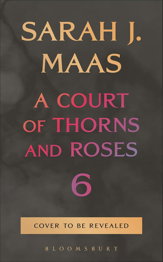 A Court of Thorns and Roses #6 PREORDER