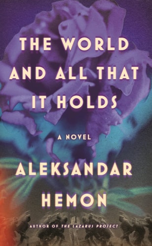 The World and All That It Holds A Novel