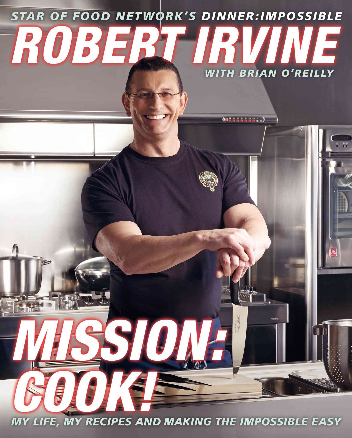 Mission: Cook!: My Life, My Recipes, and Making the Impossible Easy