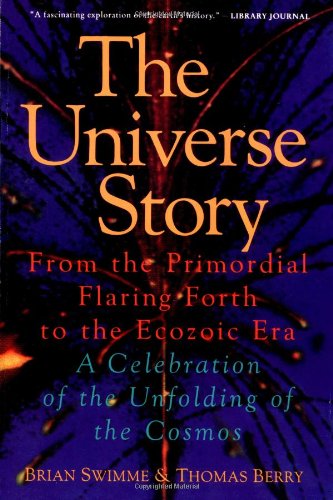 The Universe Story : From the Primordial Flaring Forth to the Ecozoic Era--A Celebration of the Unfolding of the Cosmos