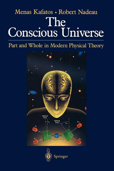 The Conscious Universe: Part and Whole in Modern Physical Theory