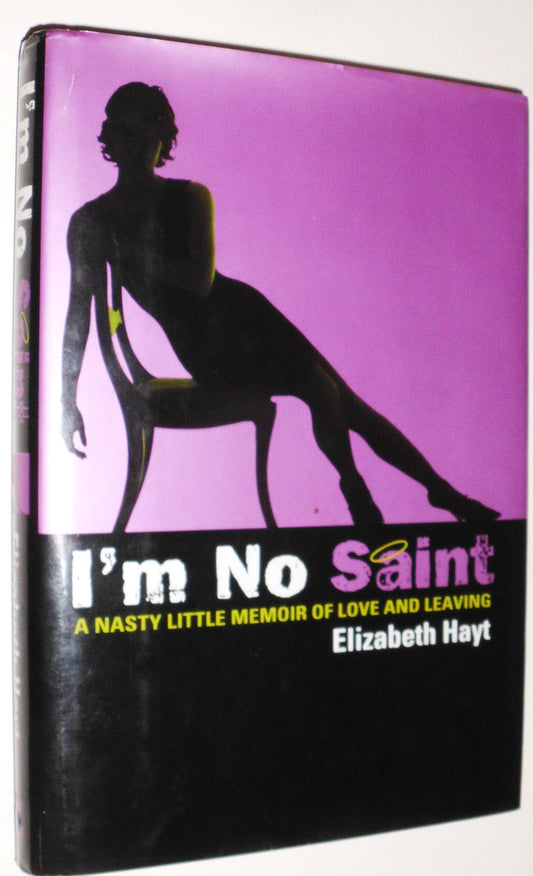 I'm No Saint: A Nasty Little Memoir of Love and Leaving