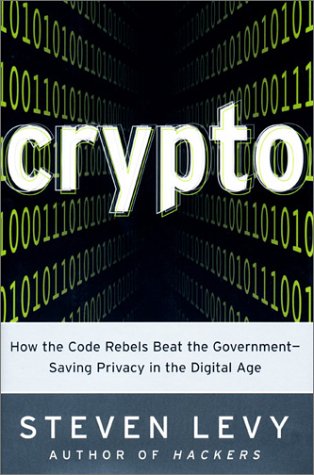 Crypto: How the Code Rebels Beat the Government--Saving Privacy in the Digital Age