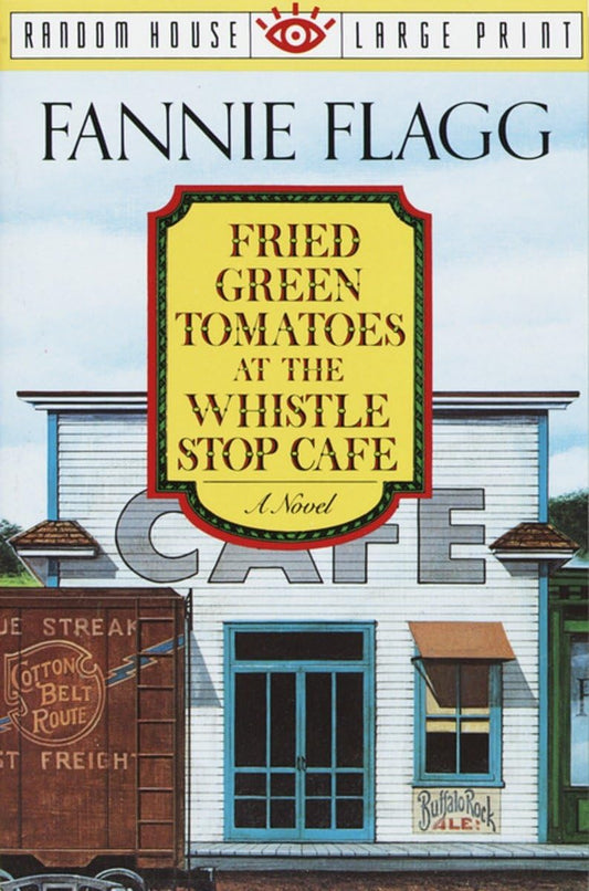 Fried Green Tomatoes at the Whistle Stop Cafe: A Novel (Random House Large Print)