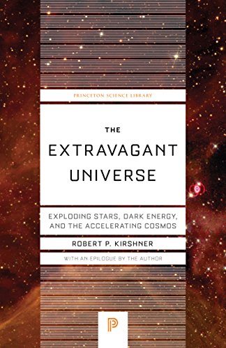 The Extravagant Universe: Exploding Stars, Dark Energy, and the Accelerating Cosmos (Princeton Science Library, 45)