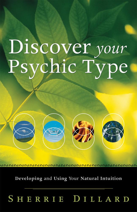 Discover Your Psychic Type: Developing and Using Your Natural Intuition