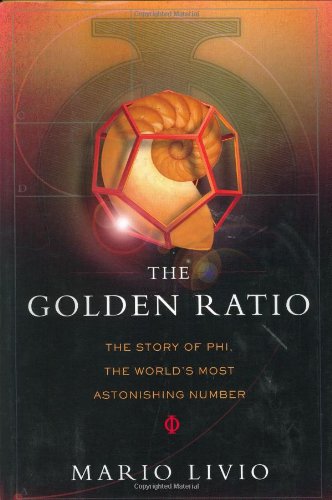 The Golden Ratio: The Story of Phi, the World's Most Astonishing Number