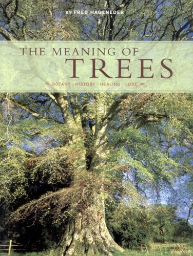 The Meaning of Trees: Botany - History - Healing - Love