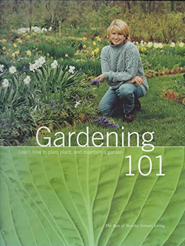 Gardening 101: Learn How to Plan, Plant, and Maintain a Garden (The Best of Martha Stewart Living)