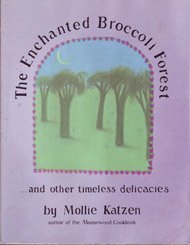 The Enchanted Broccoli Forest: And Other Timeless Delicacies by Mollie Katzen (1982-10-01)