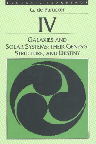 Galaxies And Solar Systems: Their Genesis, Structure And Destiny (esoteric Teachings Vol Iv)