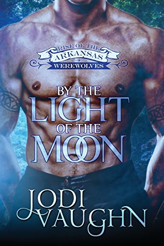 By The Light Of The Moon: Rise of The Arkansas Werewolves (Volume 1)