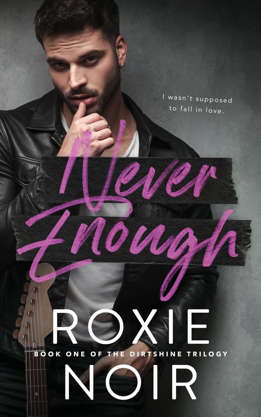 Never Enough (Dirtshine: A Rock Star Romance Trilogy)