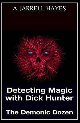 Detecting Magic with Dick Hunter: The Demonic Dozen (Volume 2)