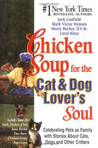 Chicken Soup for the Cat and Dog Lover's Soul: Celebrating Pets as Family with Stories About Cats, Dogs and Other Critters (Chicken Soup for the Soul)