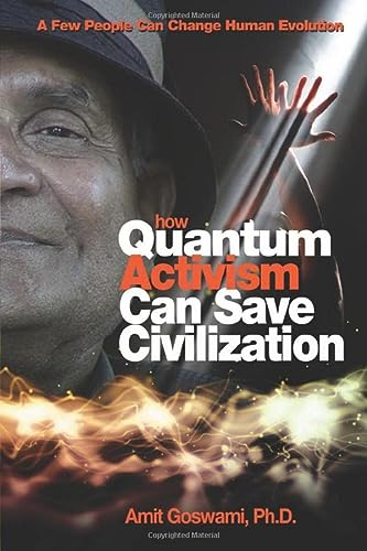 How Quantum Activism Can Save Civilization: A Few People Can Change Human Evolution