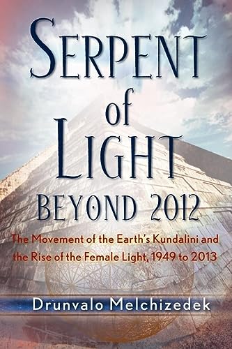 Serpent of Light: Beyond 2012 - The Movement of the Earth's Kundalini and the Rise of the Female Light, 1949 to 2013