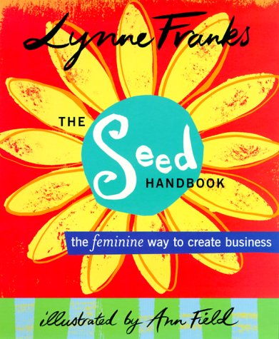 The Seed Handbook: The Feminine Way to Create Business