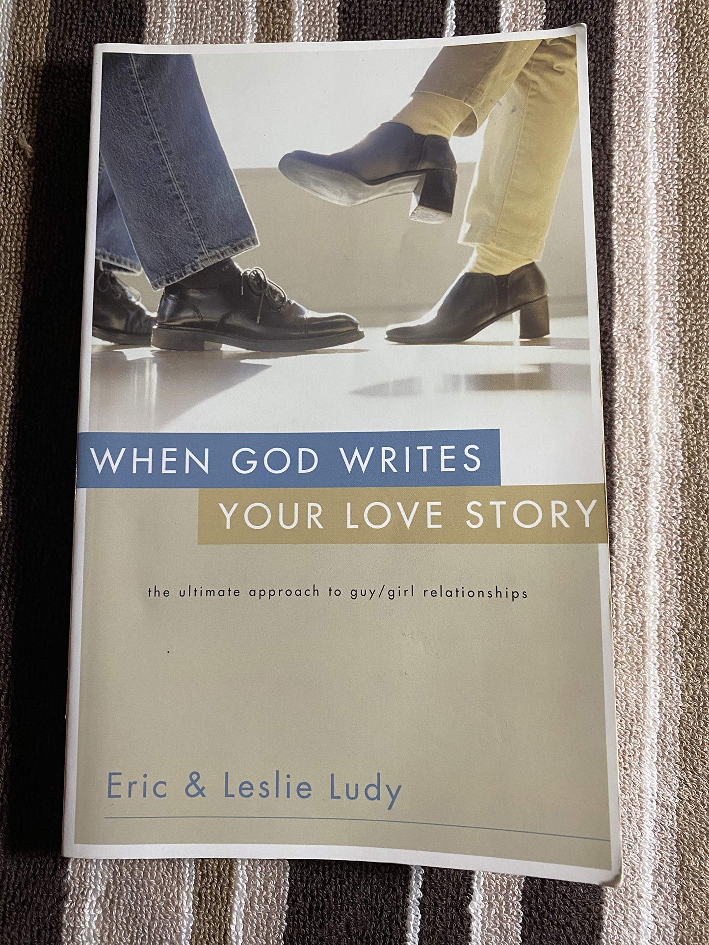 When God Writes Your Love Story: The Ultimate Approach to Guy/Girl Relationships