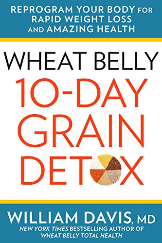 Wheat Belly 10-Day Grain Detox: Reprogram Your Body for Rapid Weight Loss and Amazing Health