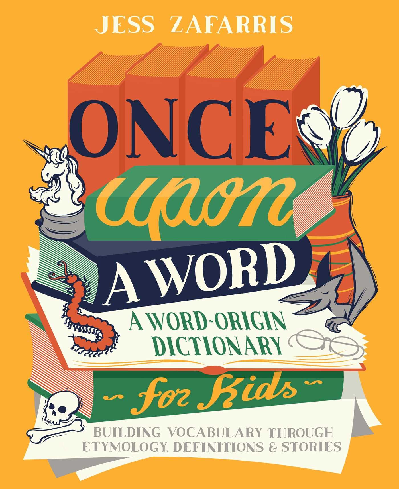 Once Upon a Word: A Word-Origin Dictionary for Kids―Building Vocabulary Through Etymology, Definitions & Stories