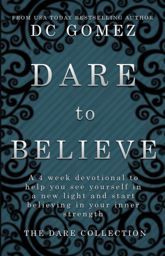 Dare to Believe: A 4 week devotional to help you see yourself in a new light and start believing in your inner strength. (The Dare Collection)