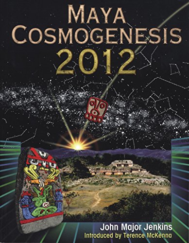 Maya Cosmogenesis 2012: The True Meaning of the Maya Calendar End-Date