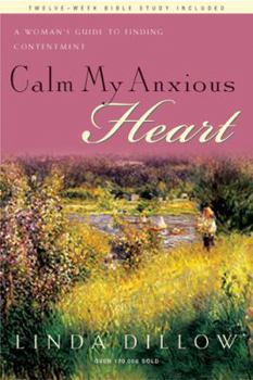 Calm My Anxious Heart: A Woman's Guide to Finding Contentment