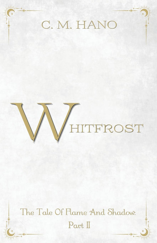 Whitfrost: The Tale Of Flame And Shadow Part II (White Cover Edition)